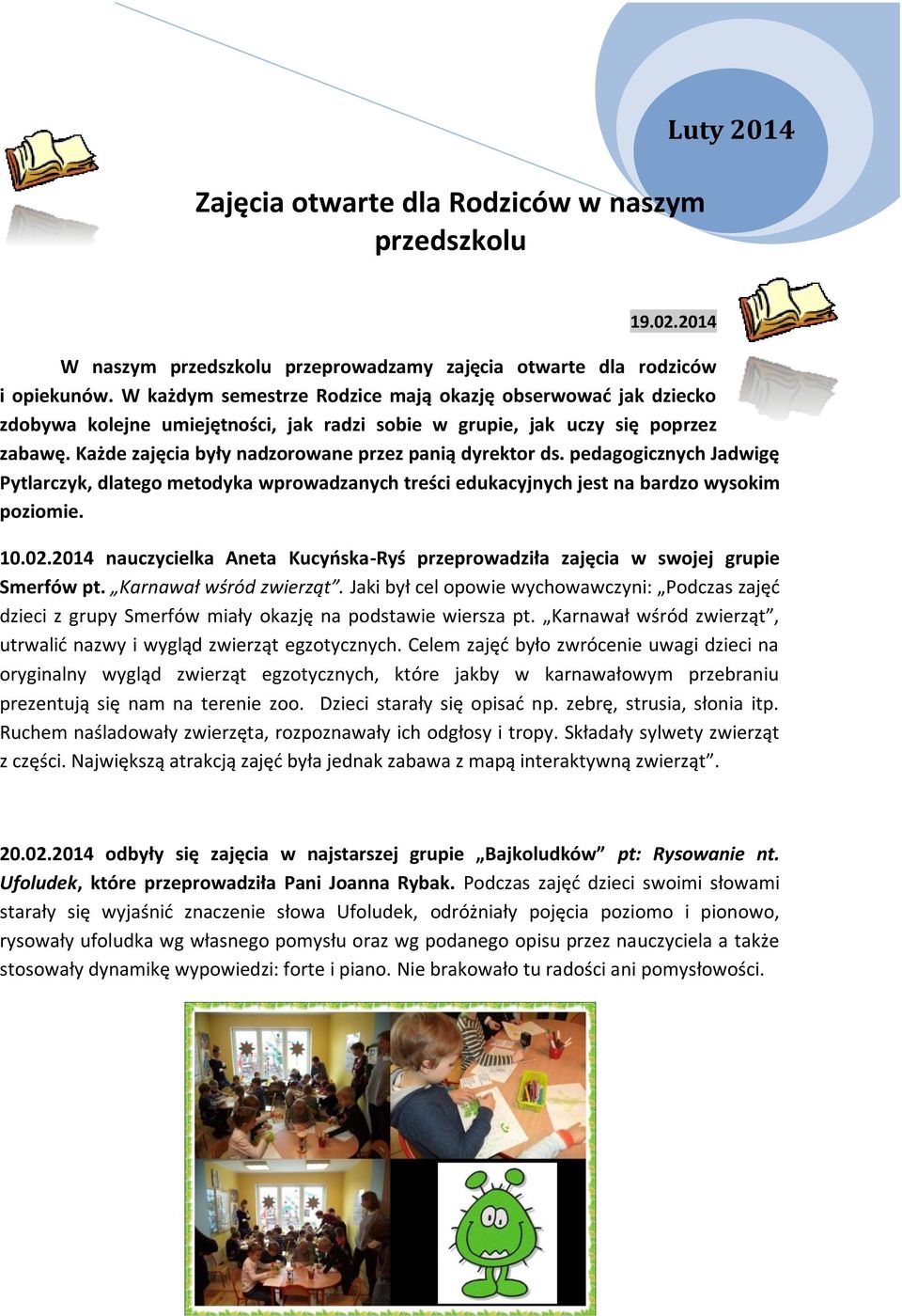 Każde zajęcia były nadzorowane przez panią dyrektor ds. pedagogicznych Jadwigę Pytlarczyk, dlatego metodyka wprowadzanych treści edukacyjnych jest na bardzo wysokim poziomie. 10.02.