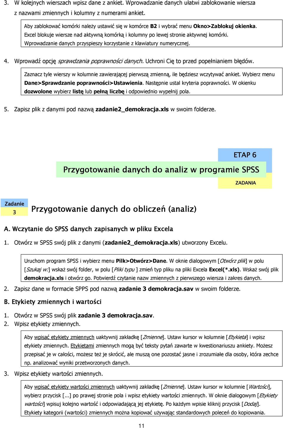 Wprowadzanie danych przyspieszy korzystanie z klawiatury numerycznej. 4. Wprowadź opcję sprawdzania poprawności danych. Uchroni Cię to przed popełnianiem błędów.