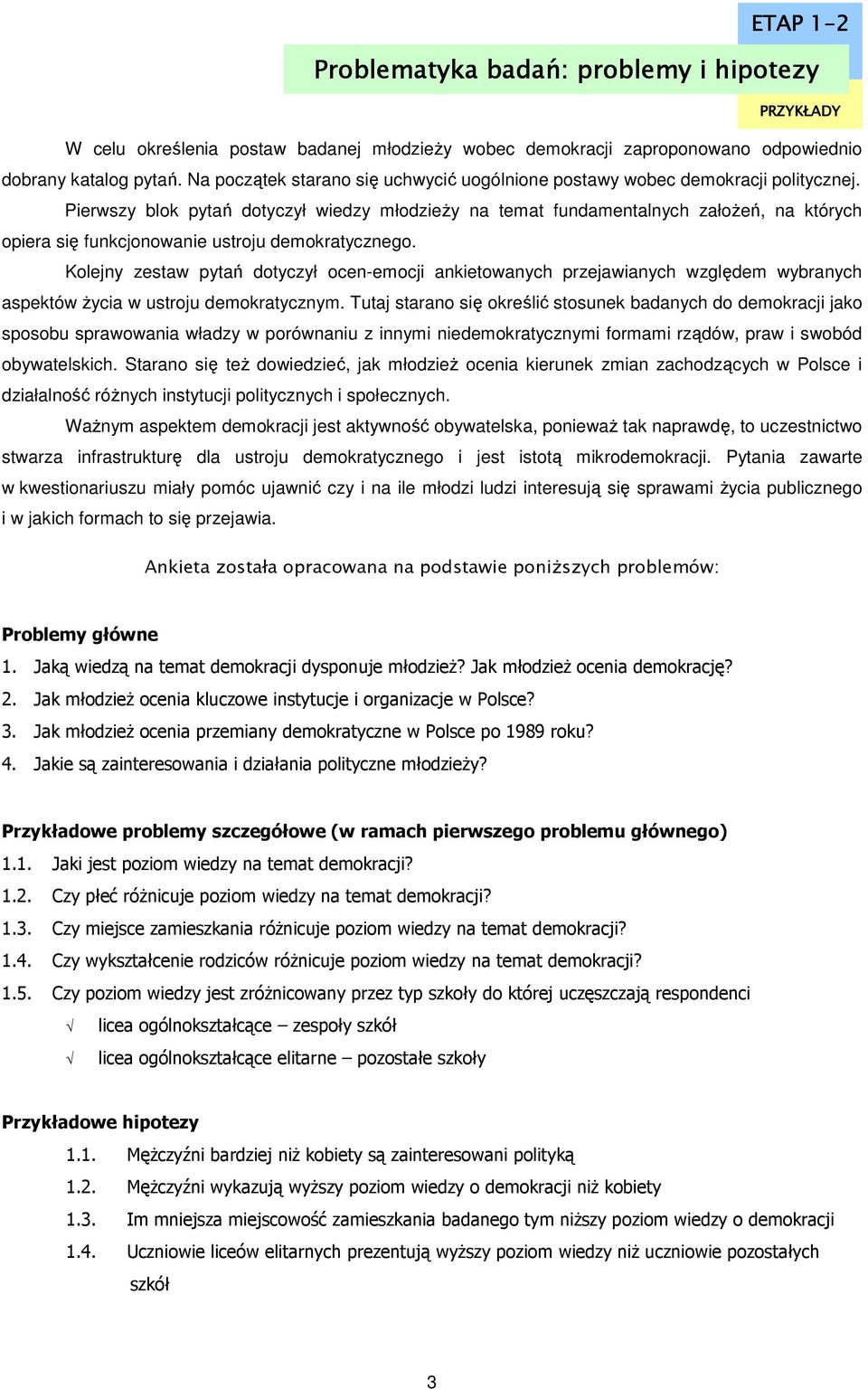 Pierwszy blok pytań dotyczył wiedzy młodzieŝy na temat fundamentalnych załoŝeń, na których opiera się funkcjonowanie ustroju demokratycznego.