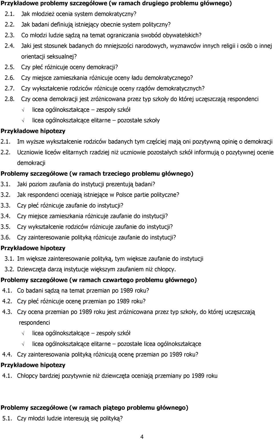 Czy płeć róŝnicuje oceny demokracji? 2.6. Czy miejsce zamieszkania róŝnicuje oceny ładu demokratycznego? 2.7. Czy wykształcenie rodziców róŝnicuje oceny rządów demokratycznych? 2.8.