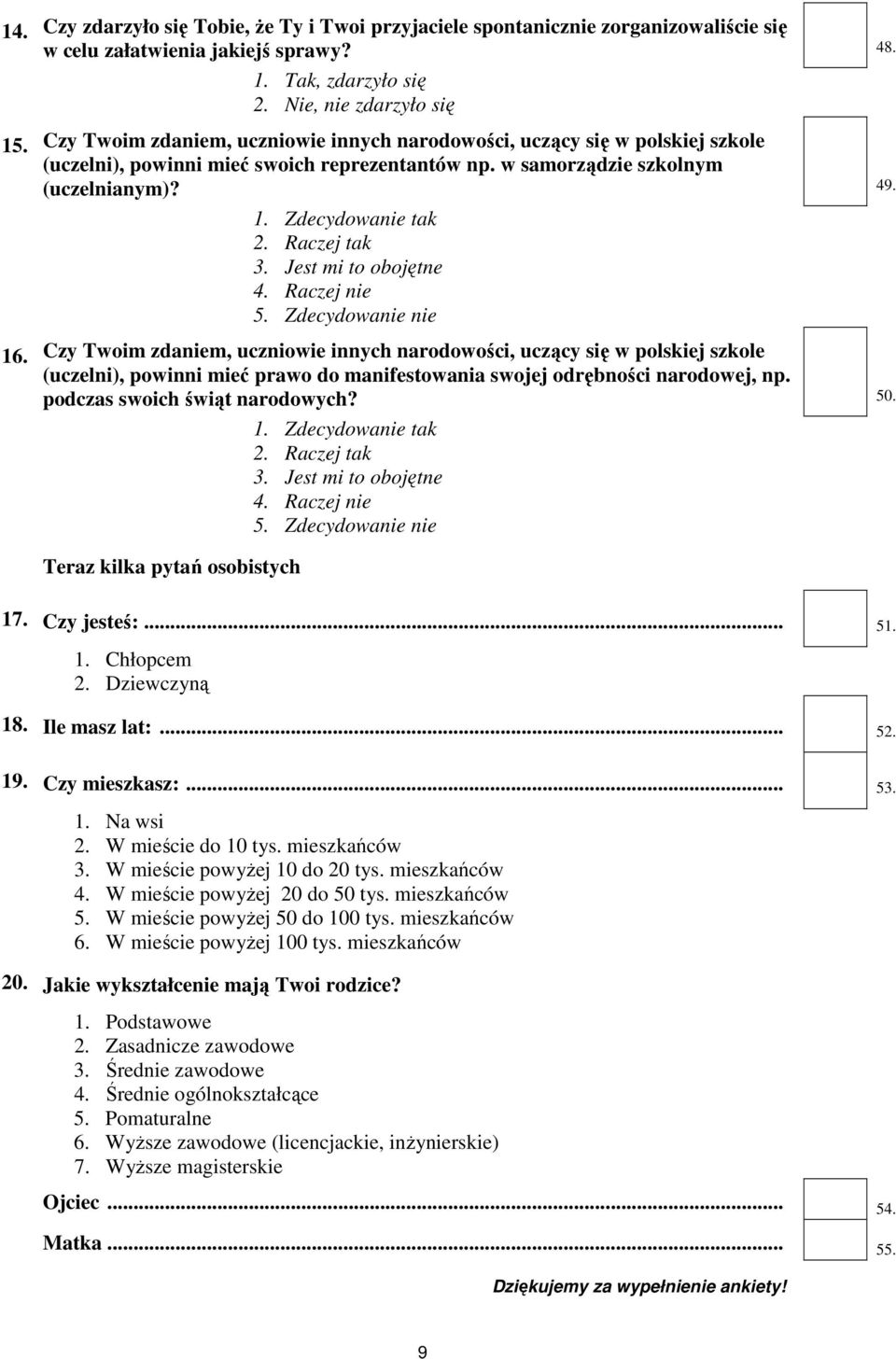 Zdecydowanie tak 2. Raczej tak 3. Jest mi to obojętne 4. Raczej nie 5.