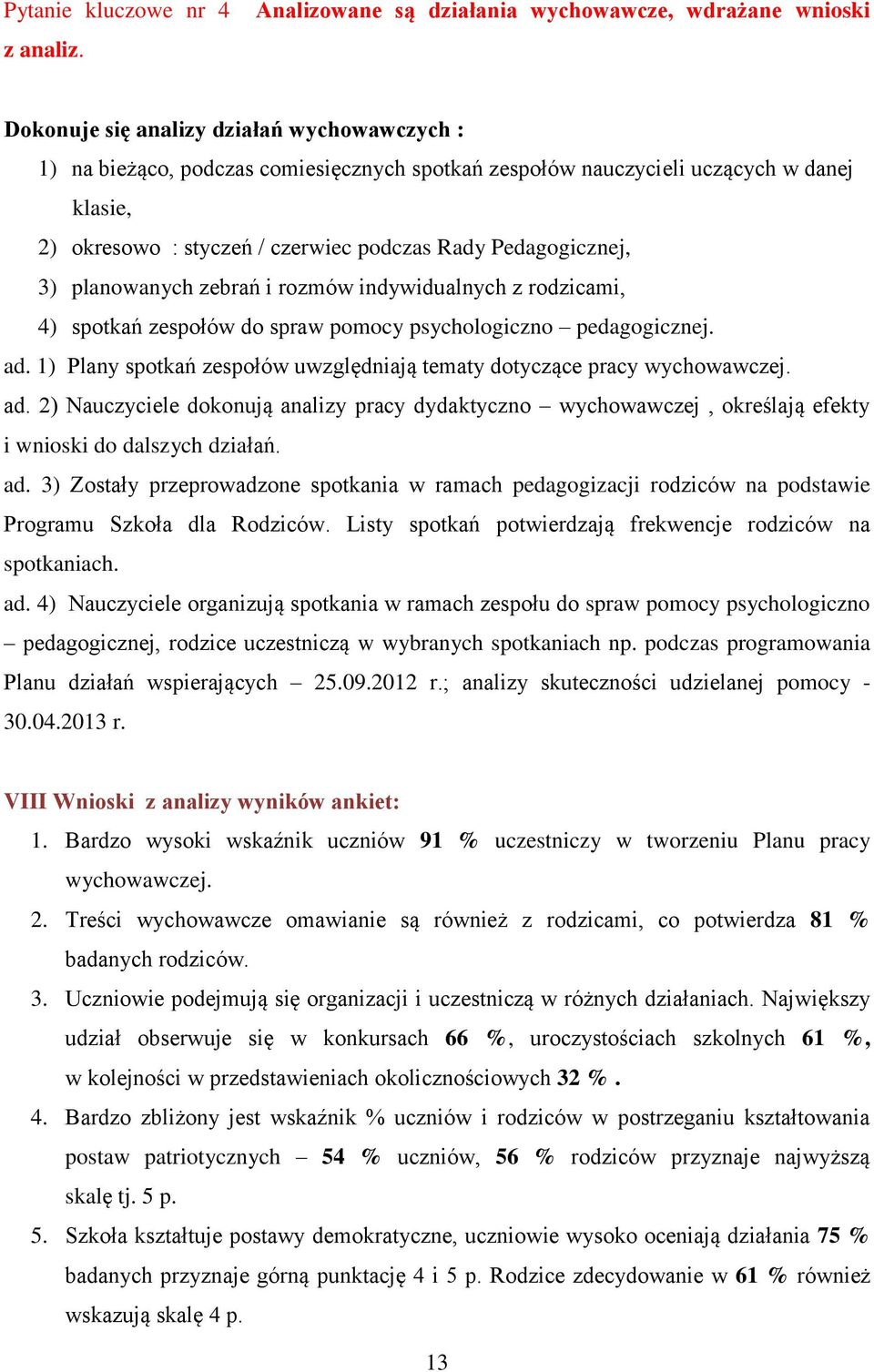 okresowo : styczeń / czerwiec podczas Rady Pedagogicznej, 3) planowanych zebrań i rozmów indywidualnych z rodzicami, 4) spotkań zespołów do spraw pomocy psychologiczno pedagogicznej. ad.