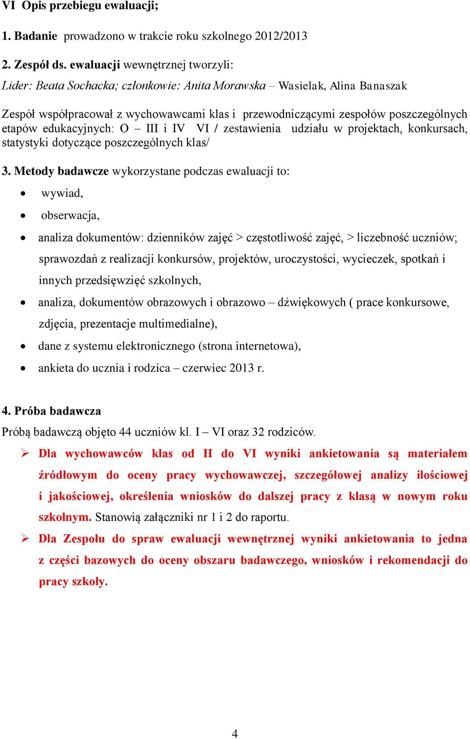 edukacyjnych: O III i IV VI / zestawienia udziału w projektach, konkursach, statystyki dotyczące poszczególnych klas/ 3.