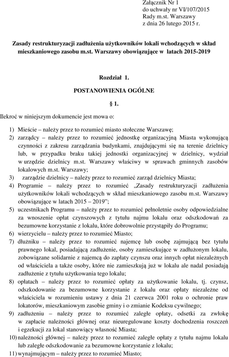 1) Mieście należy przez to rozumieć miasto stołeczne Warszawę; 2) zarządcy należy przez to rozumieć jednostkę organizacyjną Miasta wykonującą czynności z zakresu zarządzania budynkami, znajdującymi