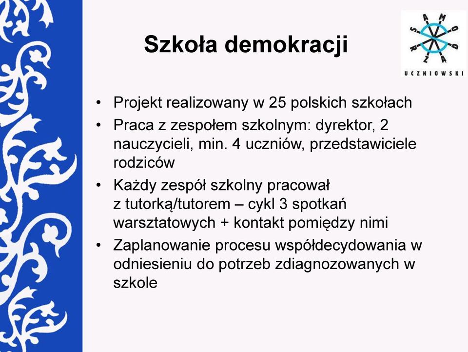 4 uczniów, przedstawiciele rodziców Każdy zespół szkolny pracował z tutorką/tutorem