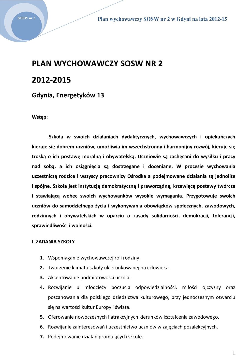 W procesie wychowania uczestniczą rodzice i wszyscy pracownicy Ośrodka a podejmowane działania są jednolite i spójne.