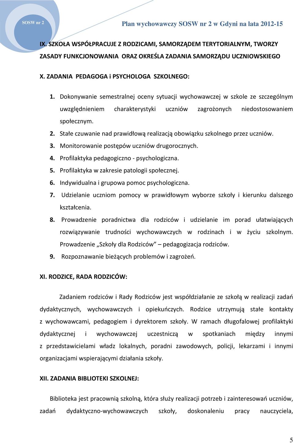 Stałe czuwanie nad prawidłową realizacją obowiązku szkolnego przez uczniów. 3. Monitorowanie postępów uczniów drugorocznych. 4. Profilaktyka pedagogiczno - psychologiczna. 5.