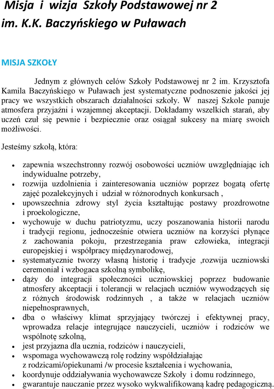 W naszej Szkole panuje atmosfera przyjaźni i wzajemnej akceptacji. Dokładamy wszelkich starań, aby uczeń czuł się pewnie i bezpiecznie oraz osiągał sukcesy na miarę swoich możliwości.