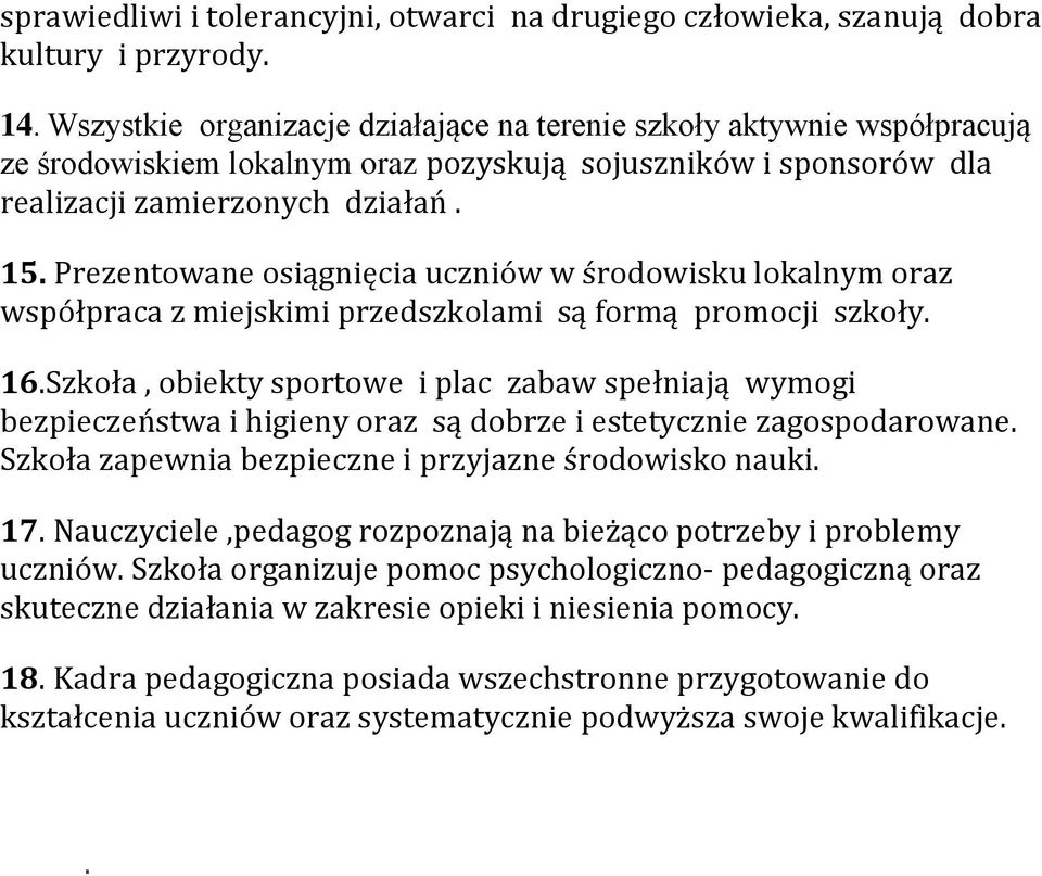 Prezentowane osiągnięcia uczniów w środowisku lokalnym oraz współpraca z miejskimi przedszkolami są formą promocji szkoły. 16.