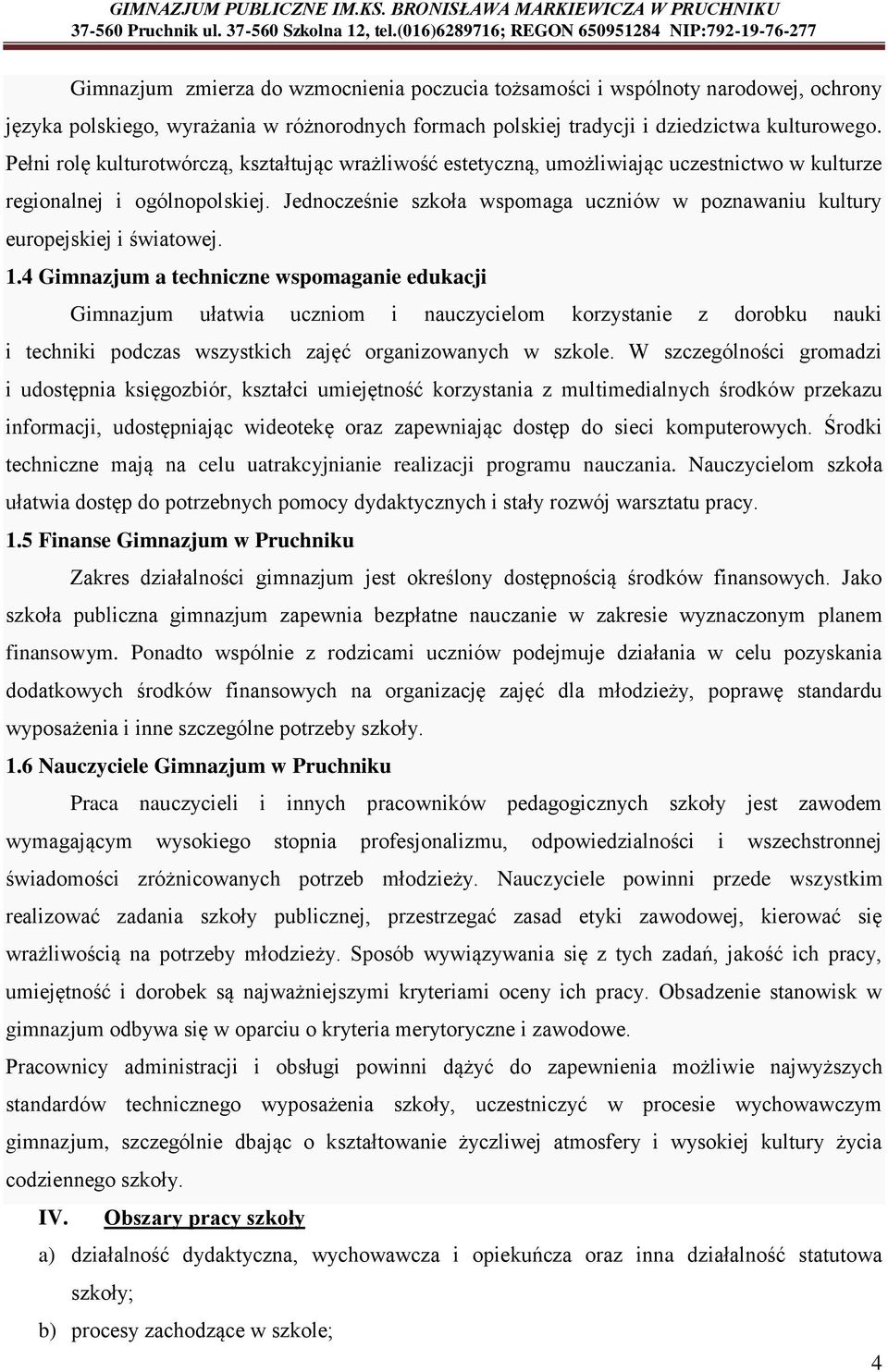 Jednocześnie szkoła wspomaga uczniów w poznawaniu kultury europejskiej i światowej. 1.