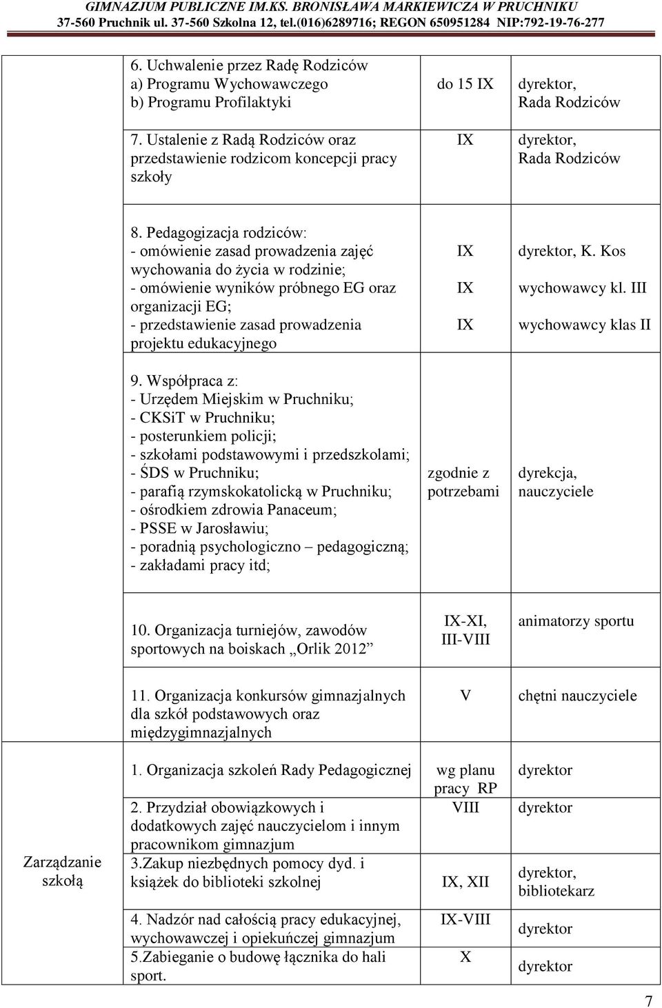 Pedagogizacja rodziców: - omówienie zasad prowadzenia zajęć wychowania do życia w rodzinie; - omówienie wyników próbnego EG oraz organizacji EG; - przedstawienie zasad prowadzenia projektu