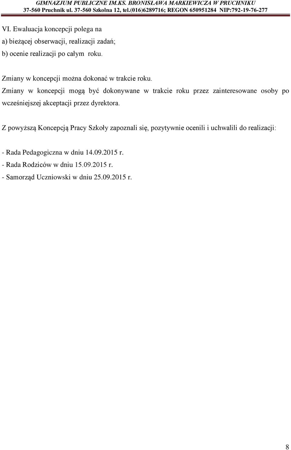 Zmiany w koncepcji mogą być dokonywane w trakcie roku przez zainteresowane osoby po wcześniejszej akceptacji przez dyrektora.