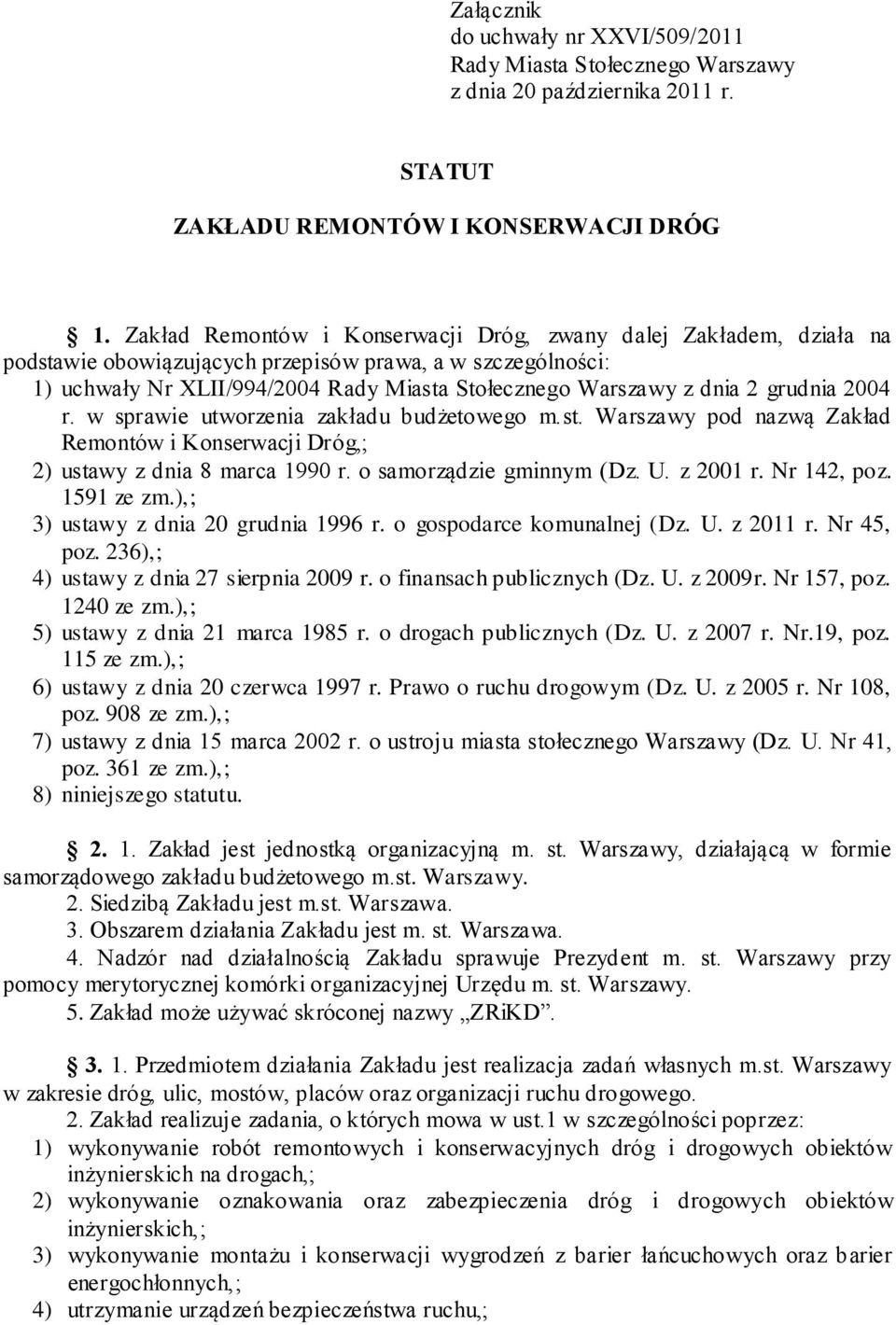 grudnia 2004 r. w sprawie utworzenia zakładu budżetowego m.st. Warszawy pod nazwą Zakład Remontów i Konserwacji Dróg,; 2) ustawy z dnia 8 marca 1990 r. o samorządzie gminnym (Dz. U. z 2001 r.