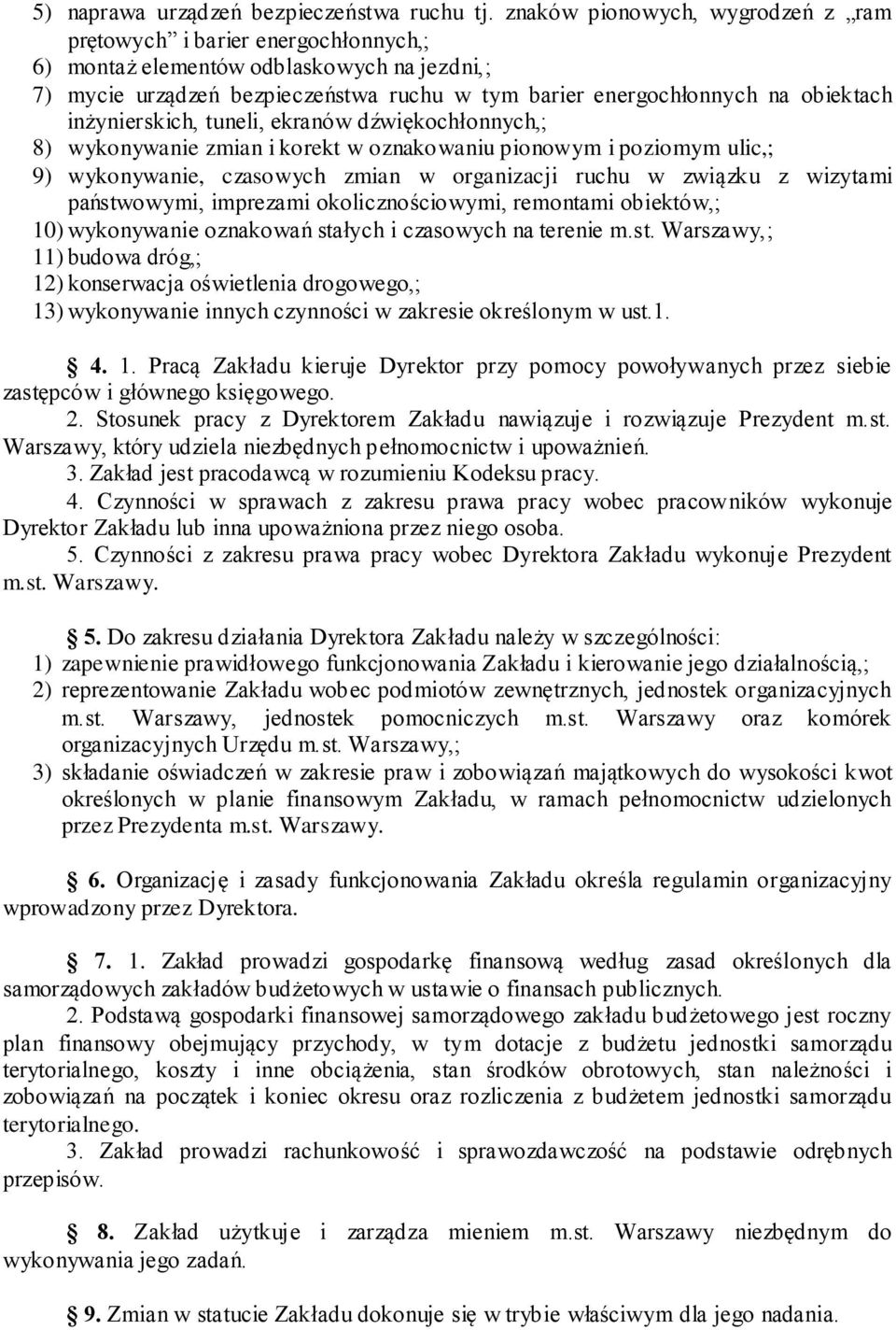 inżynierskich, tuneli, ekranów dźwiękochłonnych,; 8) wykonywanie zmian i korekt w oznakowaniu pionowym i poziomym ulic,; 9) wykonywanie, czasowych zmian w organizacji ruchu w związku z wizytami