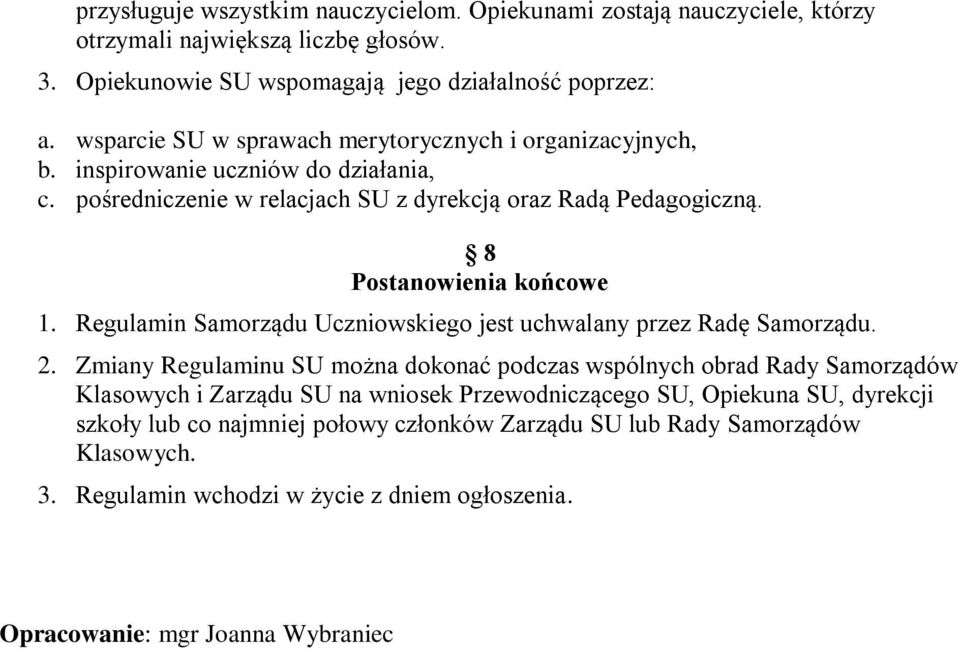 8 Postanowienia końcowe 1. Regulamin Samorządu Uczniowskiego jest uchwalany przez Radę Samorządu. 2.