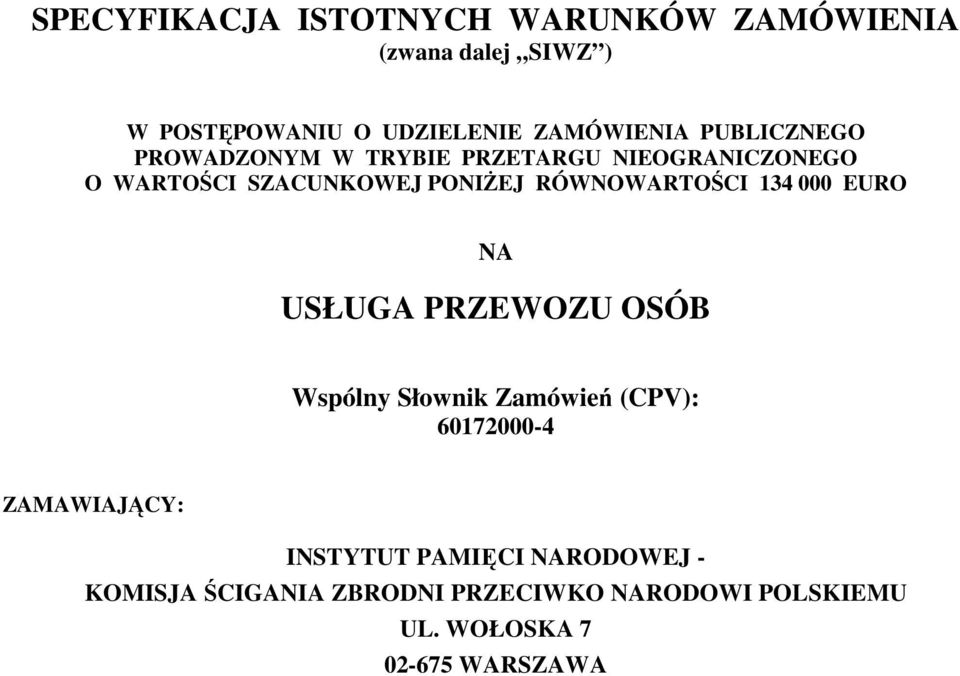 W TRYBIE PRZETARGU NIEOGRANICZONEGO O WARTOŚCI SZACUNKOWEJ PONIśEJ RÓWNOWARTOŚCI 134 000 EURO NA USŁUGA PRZEWOZU OSÓB Wspólny