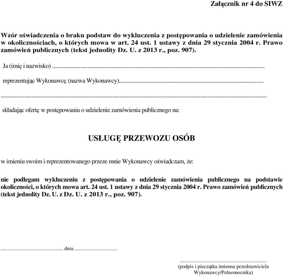 ..... składając ofertę w postępowaniu o udzielenie zamówienia publicznego na: USŁUGĘ PRZEWOZU OSÓB w imieniu swoim i reprezentowanego przeze mnie Wykonawcy oświadczam, Ŝe: nie podlegam wykluczeniu z