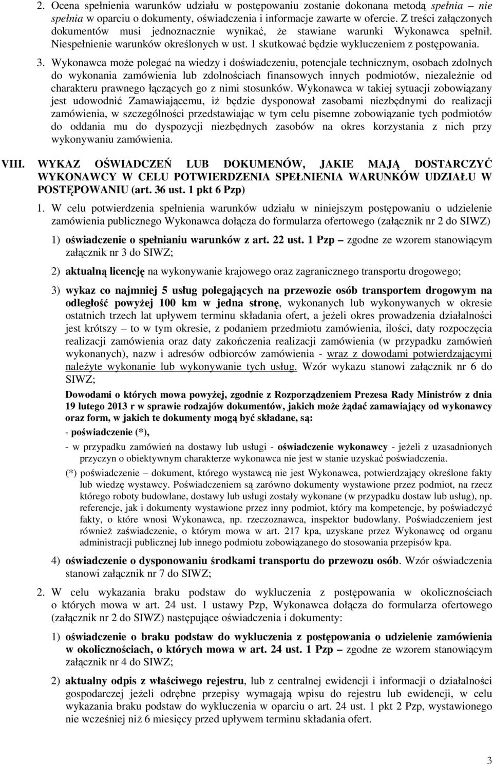 Wykonawca moŝe polegać na wiedzy i doświadczeniu, potencjale technicznym, osobach zdolnych do wykonania zamówienia lub zdolnościach finansowych innych podmiotów, niezaleŝnie od charakteru prawnego