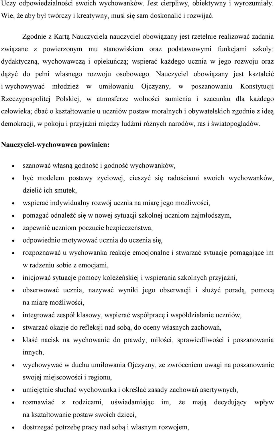 wspierać każdego ucznia w jego rozwoju oraz dążyć do pełni własnego rozwoju osobowego.