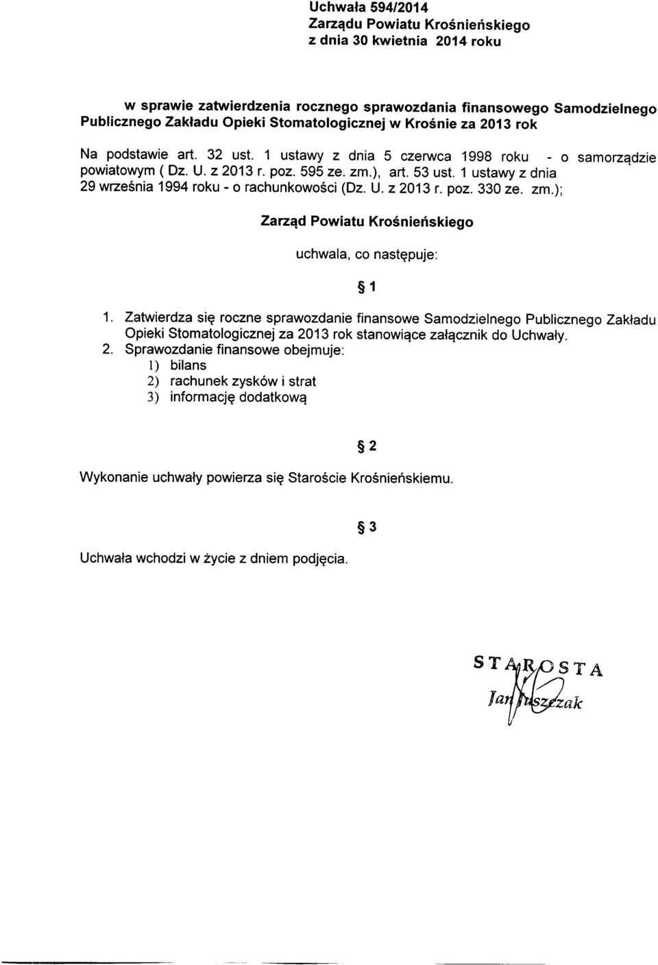 1 ustawy z dnia 29 września 1994 roku - o rachunkowości (Dz. U. z 2013 r. poz. 330 ze. zm.); Zarząd Powiatu Krośnieńskiego uchwala, co następuje: 1 1.