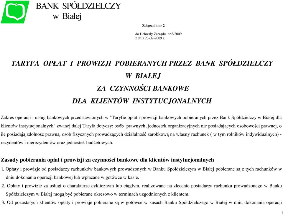 bankowych przedstawionych w "Taryfie opłat i prowizji bankowych pobieranych przez Bank Spółdzielczy w Białej dla klientów instytucjonalnych" zwanej dalej Taryfą dotyczy: osób prawnych, jednostek