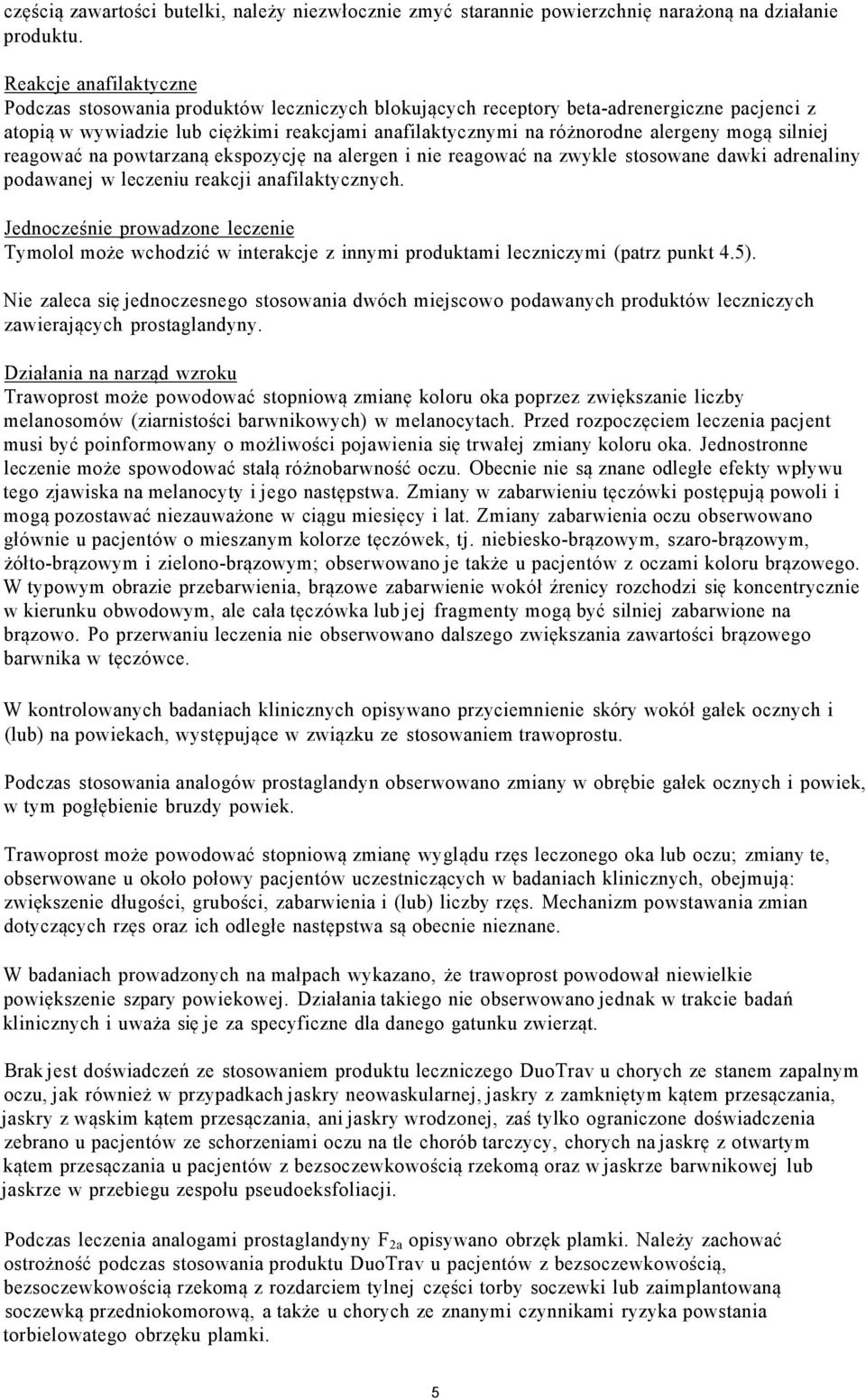 mogą silniej reagować na powtarzaną ekspozycję na alergen i nie reagować na zwykle stosowane dawki adrenaliny podawanej w leczeniu reakcji anafilaktycznych.