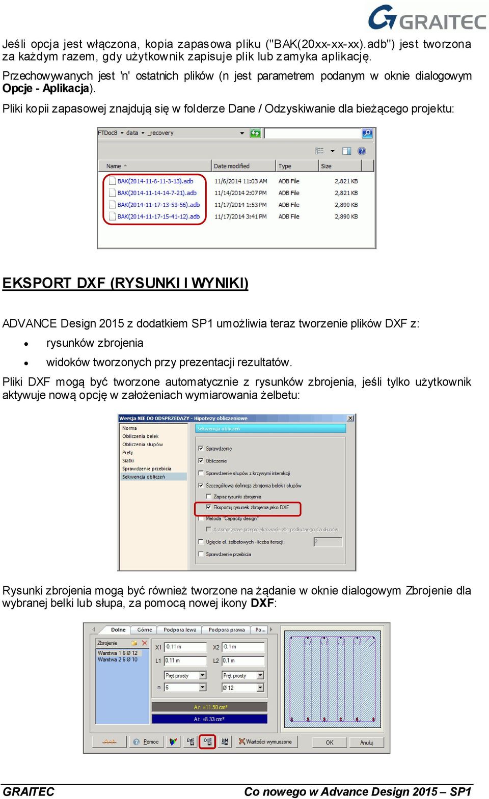 Pliki kopii zapasowej znajdują się w folderze Dane / Odzyskiwanie dla bieżącego projektu: EKSPORT DXF (RYSUNKI I WYNIKI) ADVANCE Design 2015 z dodatkiem SP1 umożliwia teraz tworzenie plików DXF z: