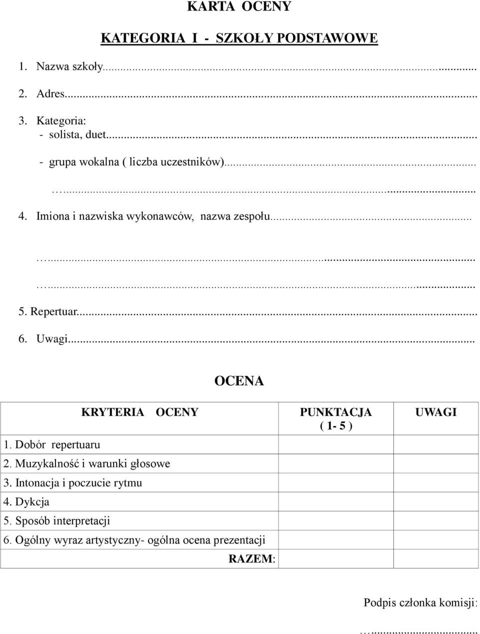 Uwagi... OCENA KRYTERIA OCENY 1. Dobór repertuaru 2. Muzykalność i warunki głosowe 3. Intonacja i poczucie rytmu 4.