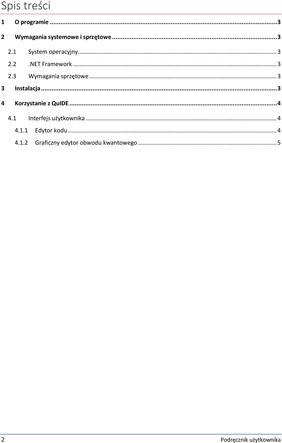 .. 3 4 Korzystanie z QuIDE... 4 4.1 Interfejs użytkownika... 4 4.1.1 Edytor kodu.