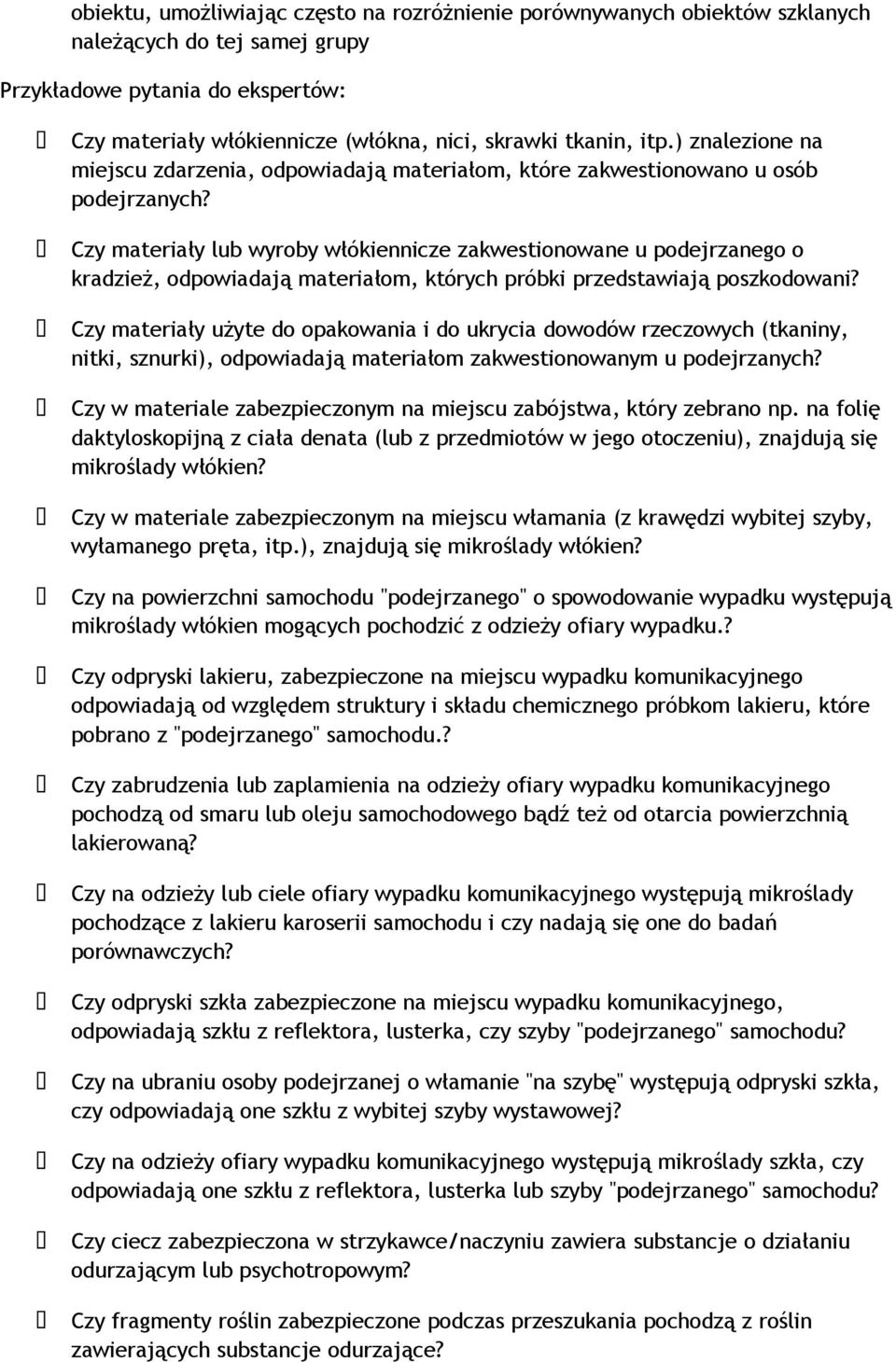 Czy materiały lub wyroby włókiennicze zakwestionowane u podejrzanego o kradzież, odpowiadają materiałom, których próbki przedstawiają poszkodowani?