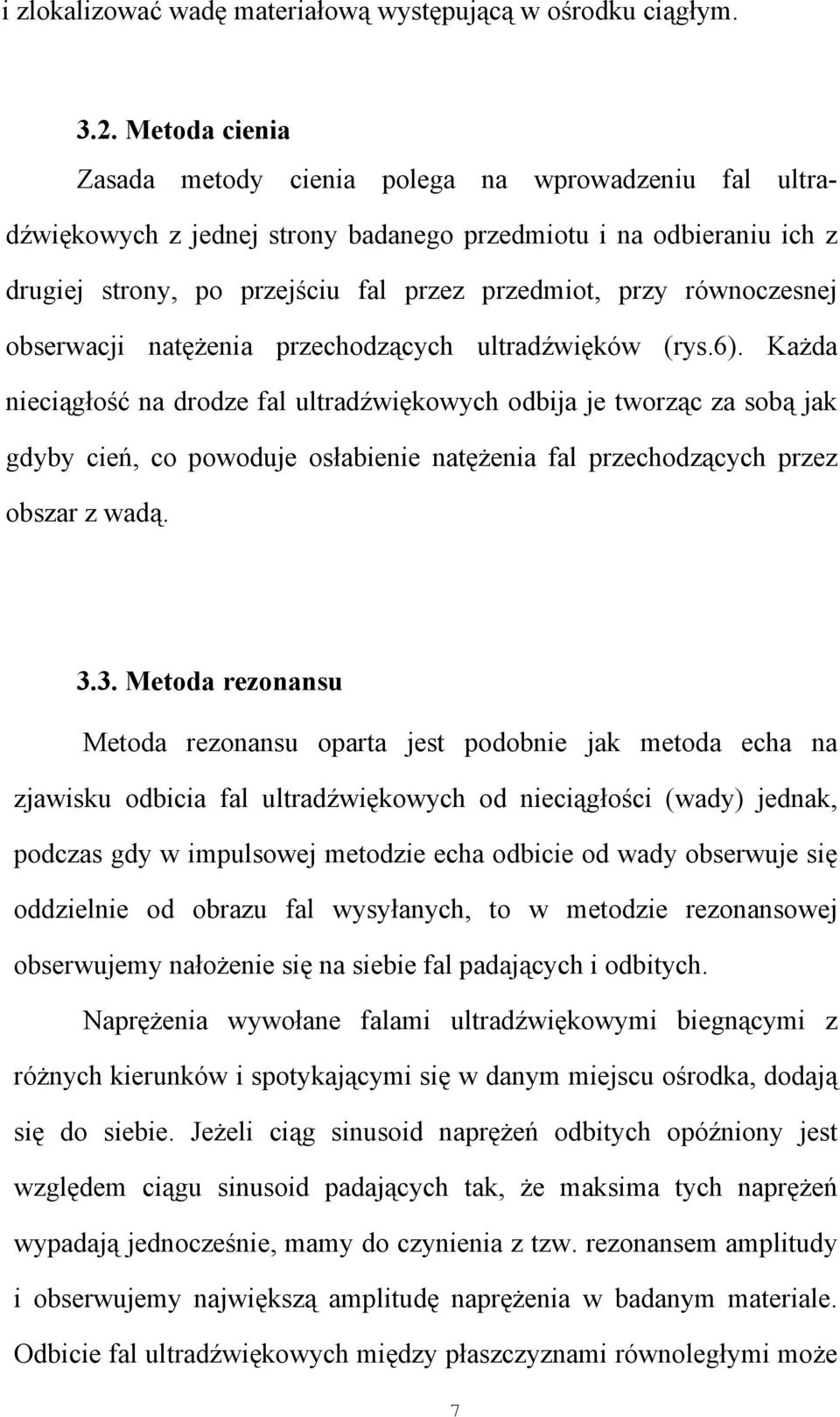 równoczesnej obserwacji natężenia przechodzących ultradźwięków (rys.6).