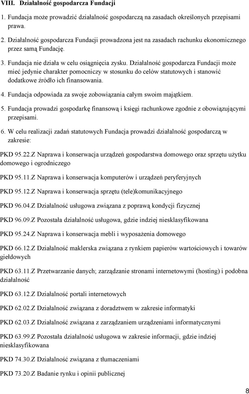 Działalność gospodarcza Fundacji może mieć jedynie charakter pomocniczy w stosunku do celów statutowych i stanowić dodatkowe źródło ich finansowania. 4.