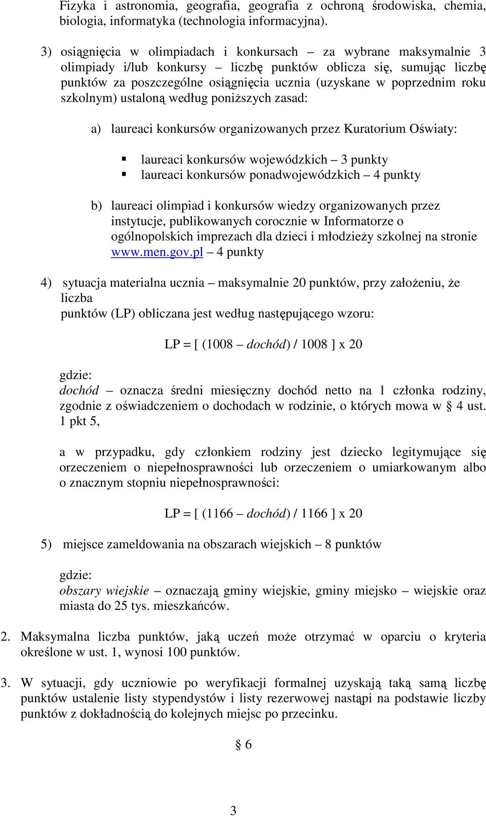 poprzednim roku szkolnym) ustaloną według poniŝszych zasad: a) laureaci konkursów organizowanych przez Kuratorium Oświaty: laureaci konkursów wojewódzkich 3 punkty laureaci konkursów