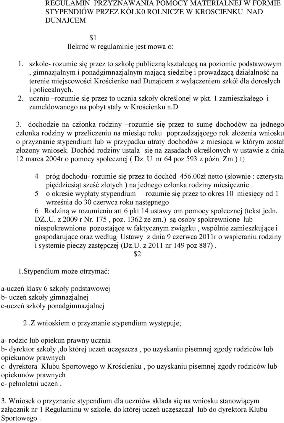 Dunajcem z wyłączeniem szkół dla dorosłych i policealnych. 2. uczniu rozumie się przez to ucznia szkoły określonej w pkt. 1 zamieszkałego i zameldowanego na pobyt stały w Krościenku n.d 3.