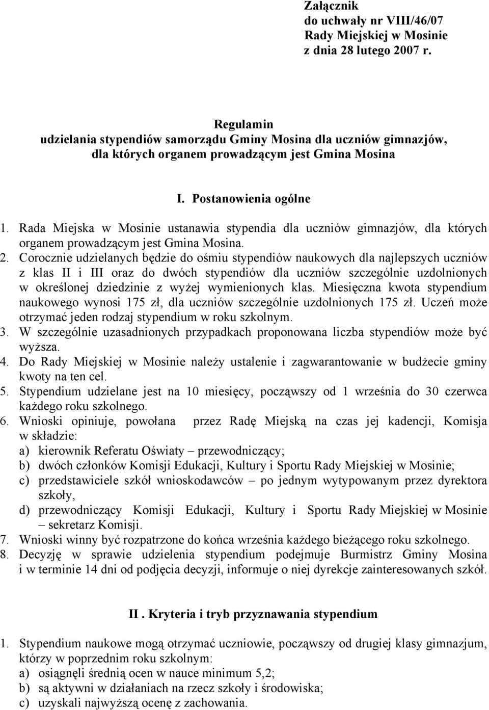 Rada Miejska w Mosinie ustanawia stypendia dla uczniów gimnazjów, dla których organem prowadzącym jest Gmina Mosina. 2.