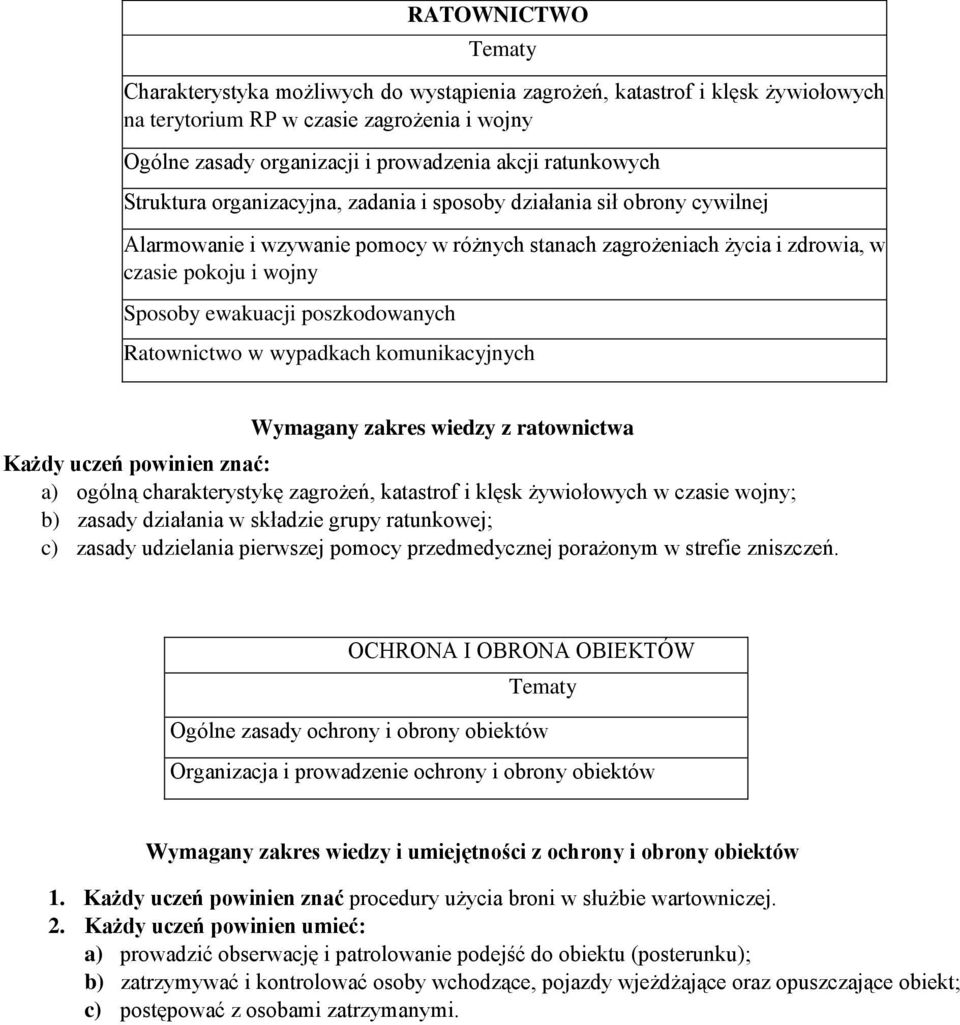 poszkodowanych Ratownictwo w wypadkach komunikacyjnych Wymagany zakres wiedzy z ratownictwa Każdy uczeń powinien znać: a) ogólną charakterystykę zagrożeń, katastrof i klęsk żywiołowych w czasie