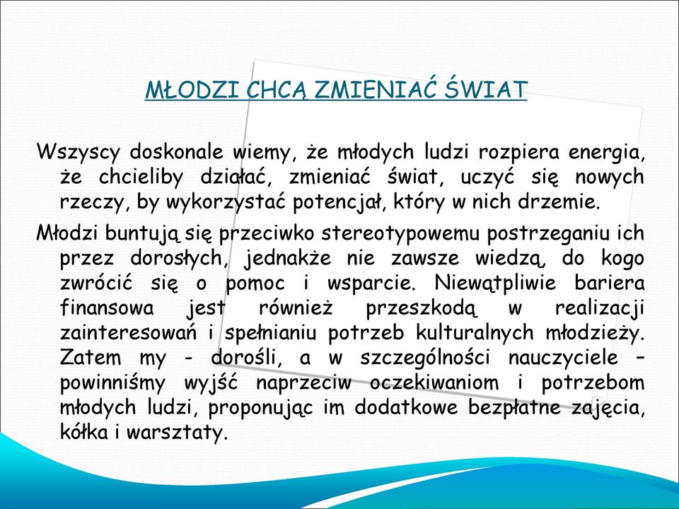 Młodzi buntują się przeciwko stereotypowemu postrzeganiu ich przez dorosłych, jednakże nie zawsze wiedzą, do kogo zwrócić się o pomoc i wsparcie.