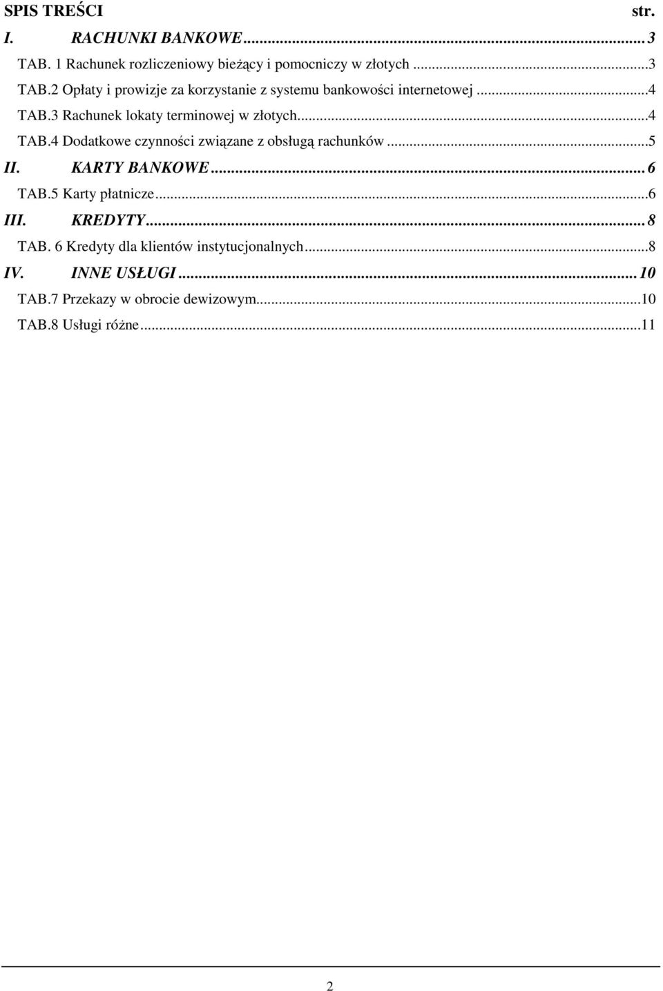 KARTY BANKOWE... 6 TAB.5 Karty płatnicze...6 III. KREDYTY... 8 TAB. 6 Kredyty dla klientów instytucjonalnych...8 IV.