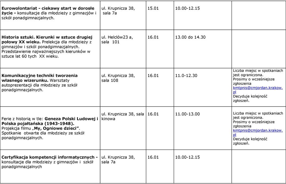 30 Komunikacyjne techniki tworzenia własnego wizerunku. Warsztaty autoprezentacji dla młodzieży ze szkół sala 108 16.01 11.0-12.