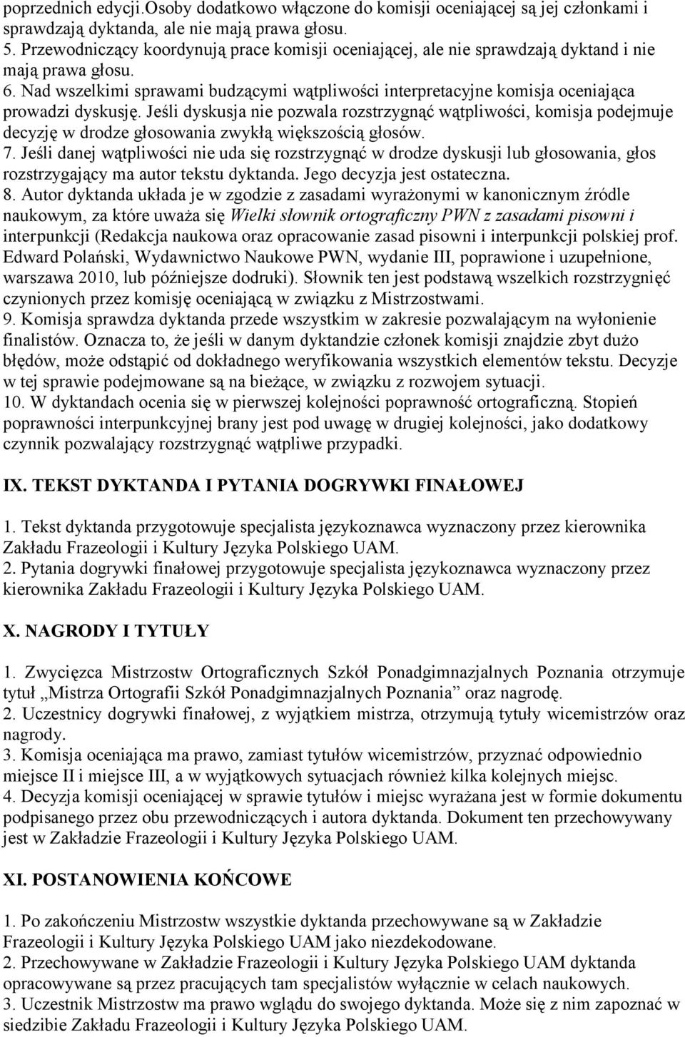 Nad wszelkimi sprawami budzącymi wątpliwości interpretacyjne komisja oceniająca prowadzi dyskusję.