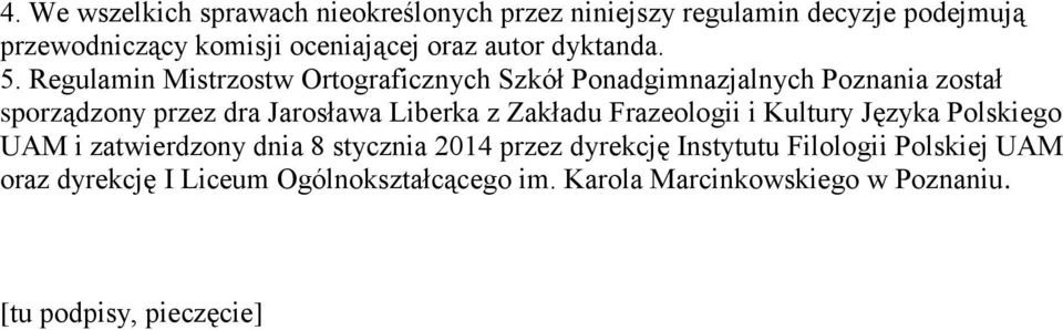 Regulamin Mistrzostw Ortograficznych Szkół Ponadgimnazjalnych Poznania został sporządzony przez dra Jarosława Liberka z