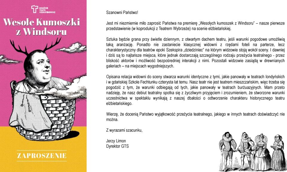 Ponadto nie zastaniecie klasycznej widowni z rzędami foteli na parterze, lecz charakterystyczny dla teatrów epoki Szekspira dziedziniec na którym widzowie stoją wokół sceny.