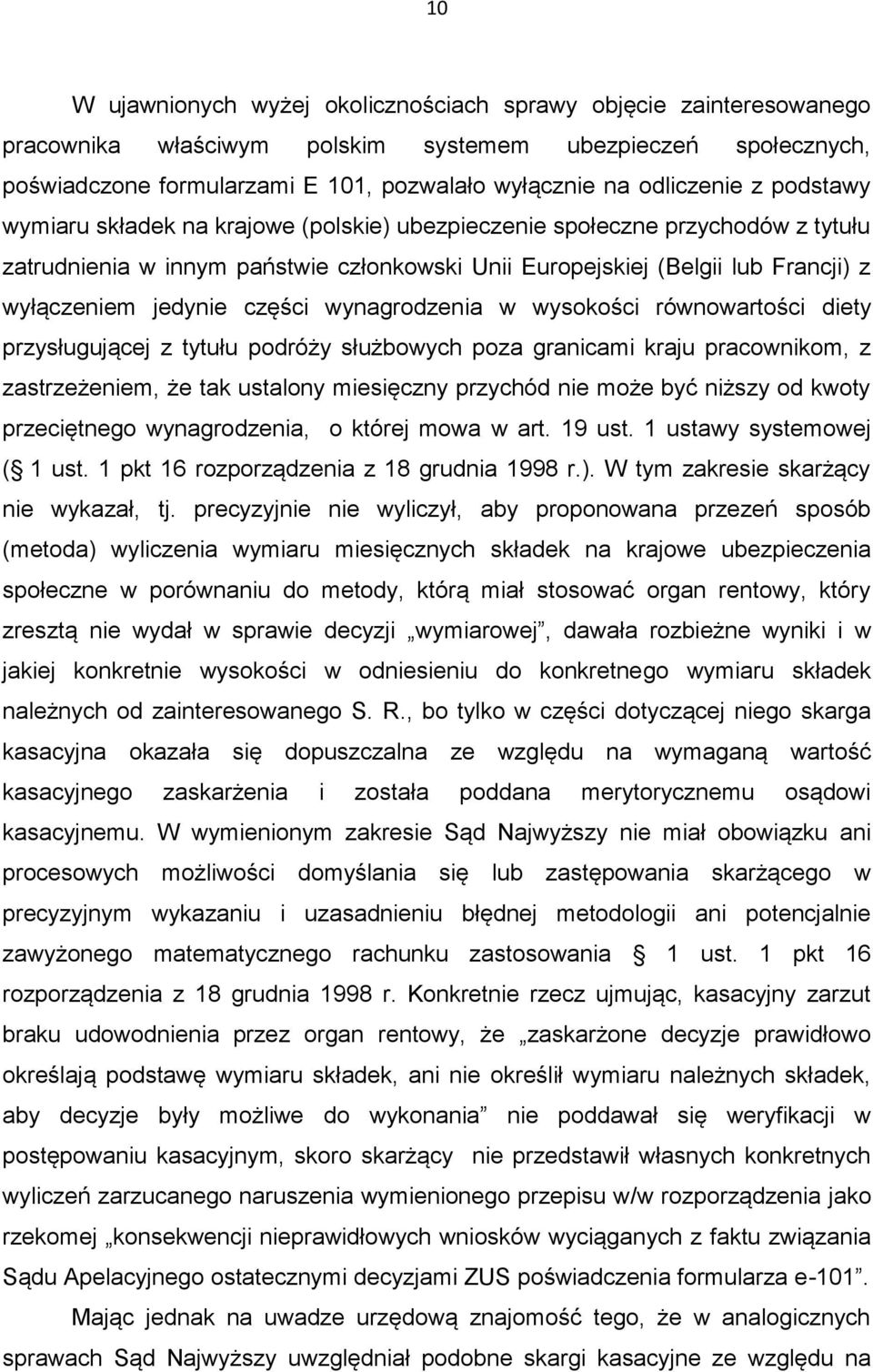 jedynie części wynagrodzenia w wysokości równowartości diety przysługującej z tytułu podróży służbowych poza granicami kraju pracownikom, z zastrzeżeniem, że tak ustalony miesięczny przychód nie może