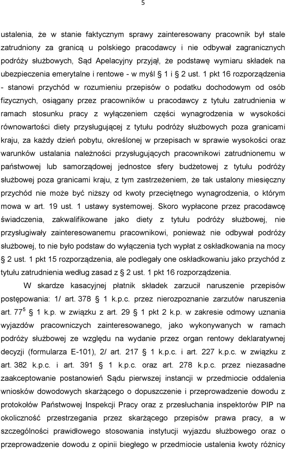 1 pkt 16 rozporządzenia - stanowi przychód w rozumieniu przepisów o podatku dochodowym od osób fizycznych, osiągany przez pracowników u pracodawcy z tytułu zatrudnienia w ramach stosunku pracy z