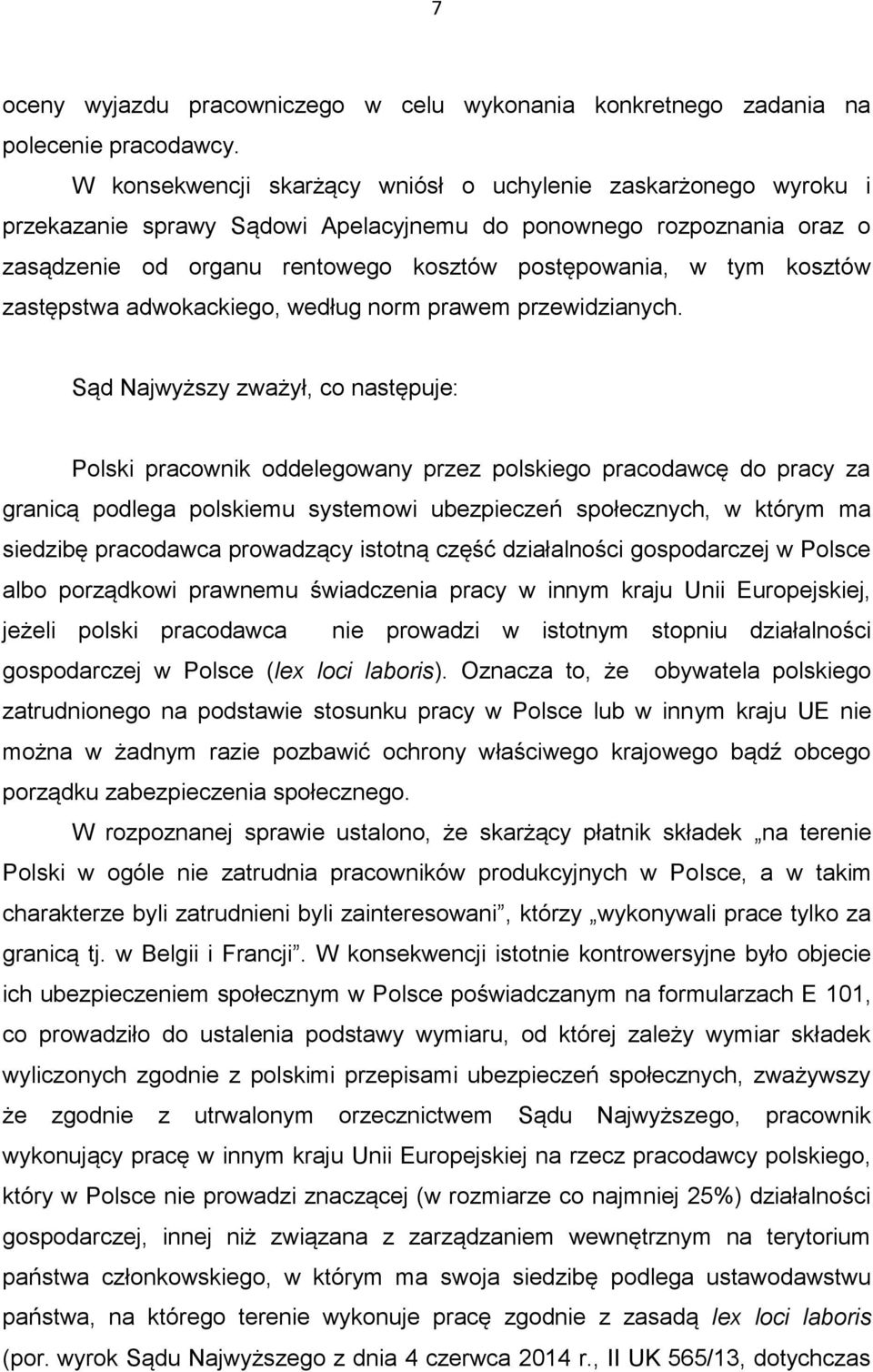 kosztów zastępstwa adwokackiego, według norm prawem przewidzianych.