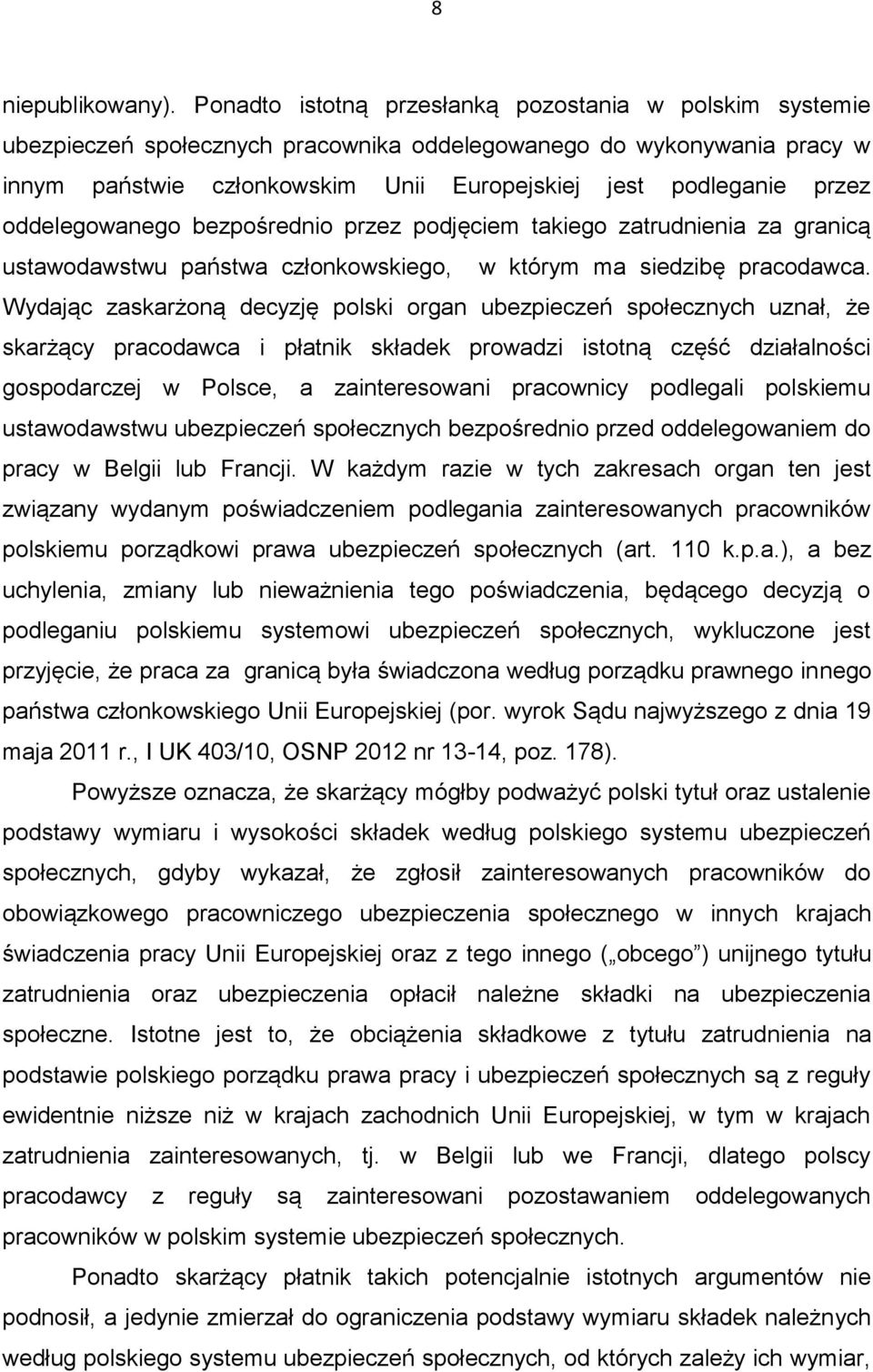 oddelegowanego bezpośrednio przez podjęciem takiego zatrudnienia za granicą ustawodawstwu państwa członkowskiego, w którym ma siedzibę pracodawca.