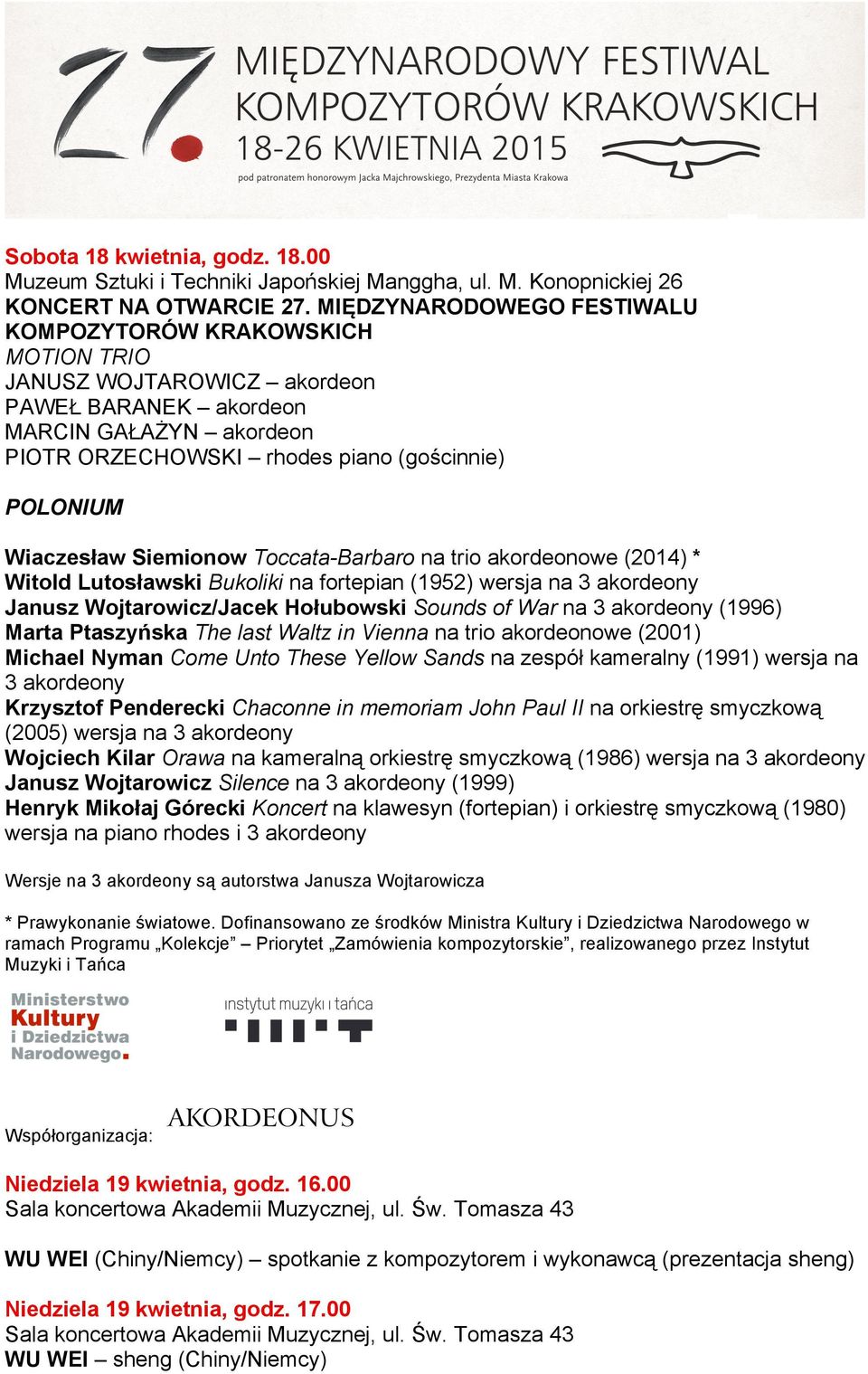 Wiaczesław Siemionow Toccata-Barbaro na trio akordeonowe (2014) * Witold Lutosławski Bukoliki na fortepian (1952) wersja na 3 akordeony Janusz Wojtarowicz/Jacek Hołubowski Sounds of War na 3