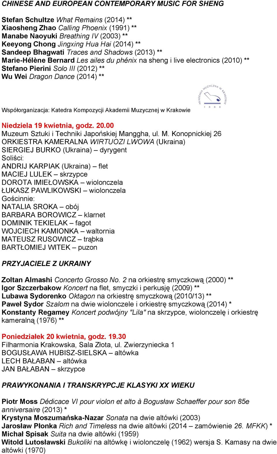 Współorganizacja: Katedra Kompozycji Akademii Muzycznej w Krakowie Niedziela 19 kwietnia, godz. 20.
