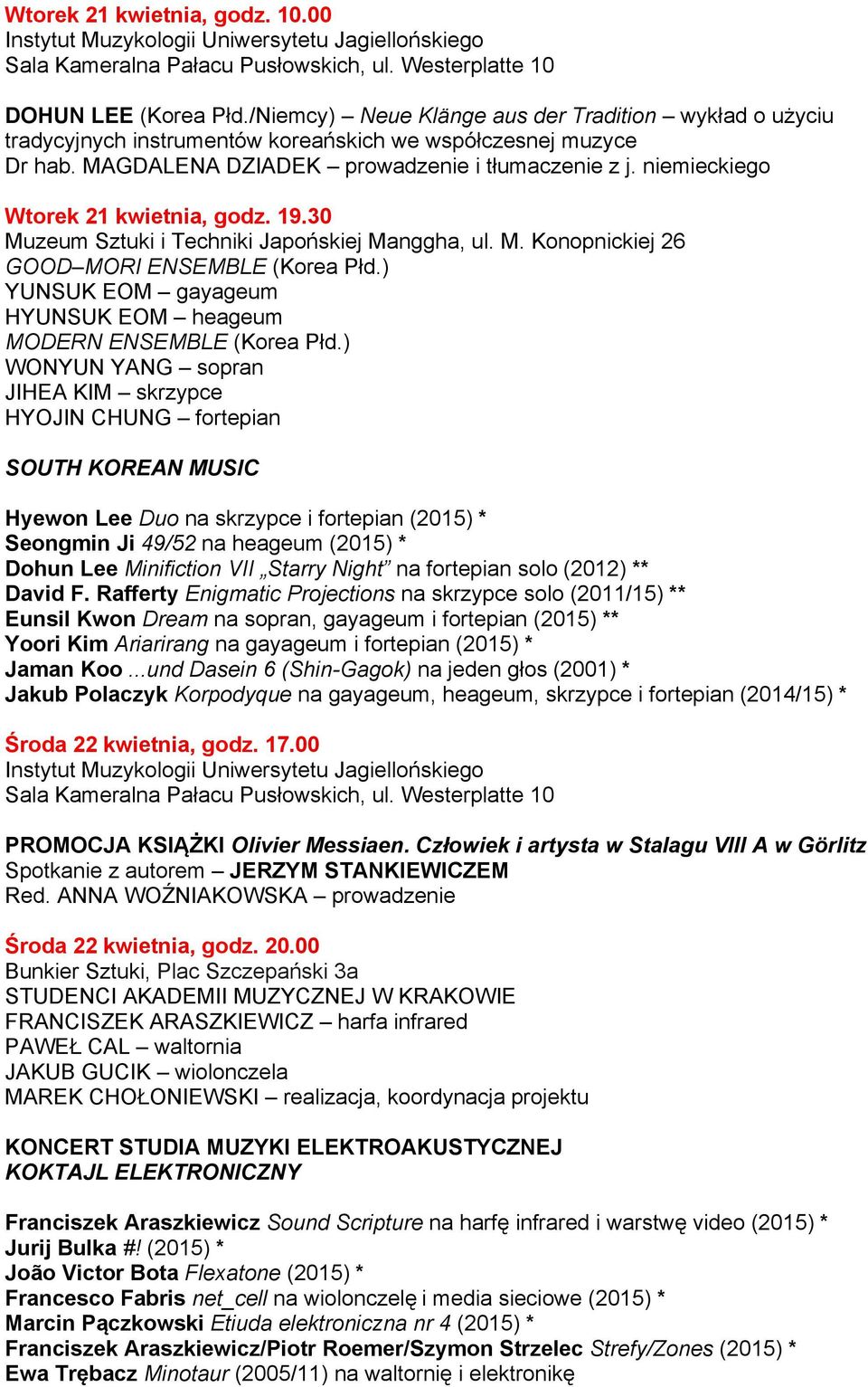 niemieckiego Wtorek 21 kwietnia, godz. 19.30 GOOD MORI ENSEMBLE (Korea Płd.) YUNSUK EOM gayageum HYUNSUK EOM heageum MODERN ENSEMBLE (Korea Płd.