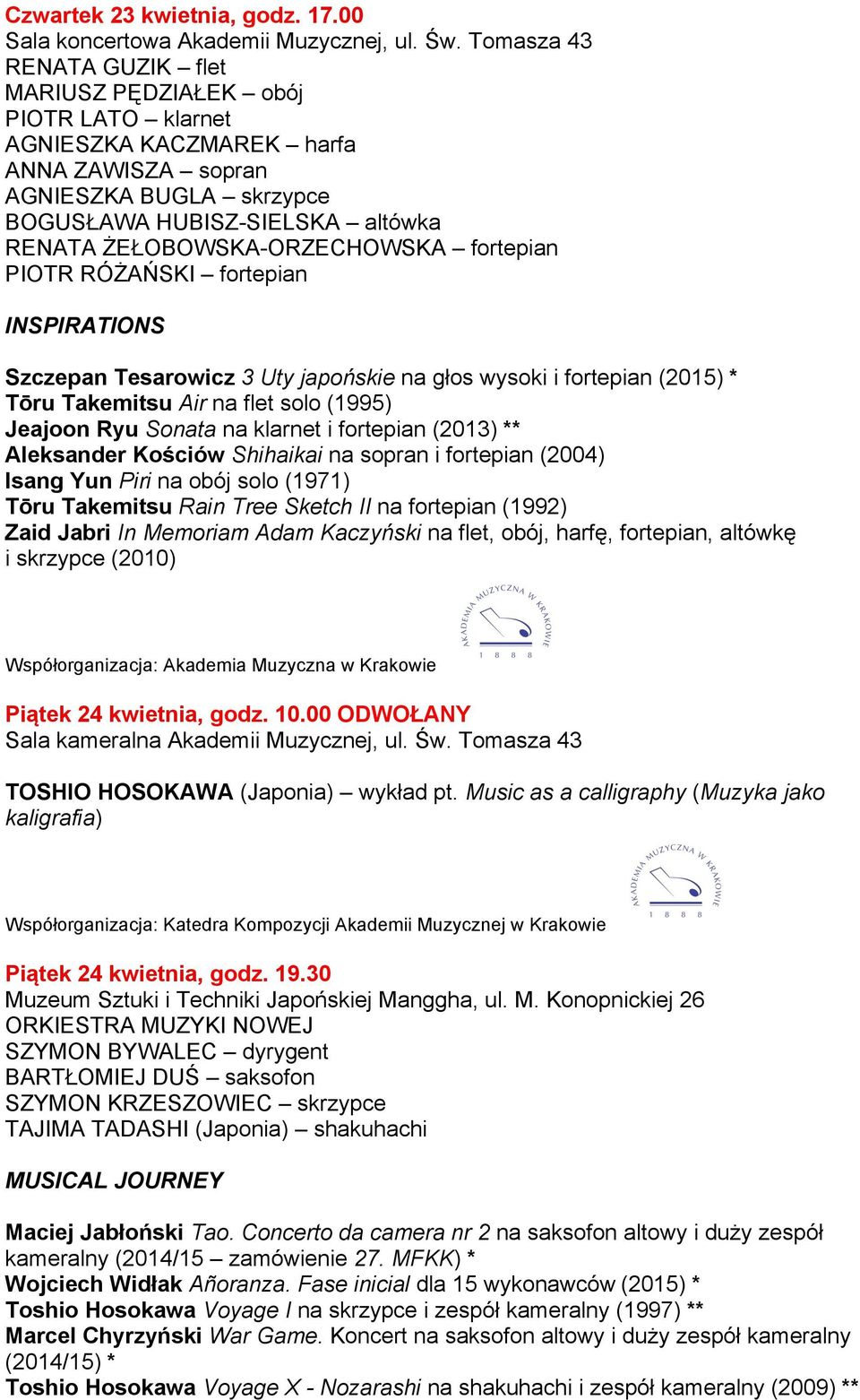 fortepian PIOTR RÓŻAŃSKI fortepian INSPIRATIONS Szczepan Tesarowicz 3 Uty japońskie na głos wysoki i fortepian (2015) * Tōru Takemitsu Air na flet solo (1995) Jeajoon Ryu Sonata na klarnet i